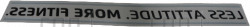 Decal, Tread Less Att More Fit, ID SR 30 - Product Image Decal, Tread Less Att More Fit, ID SR 30 - Product Image